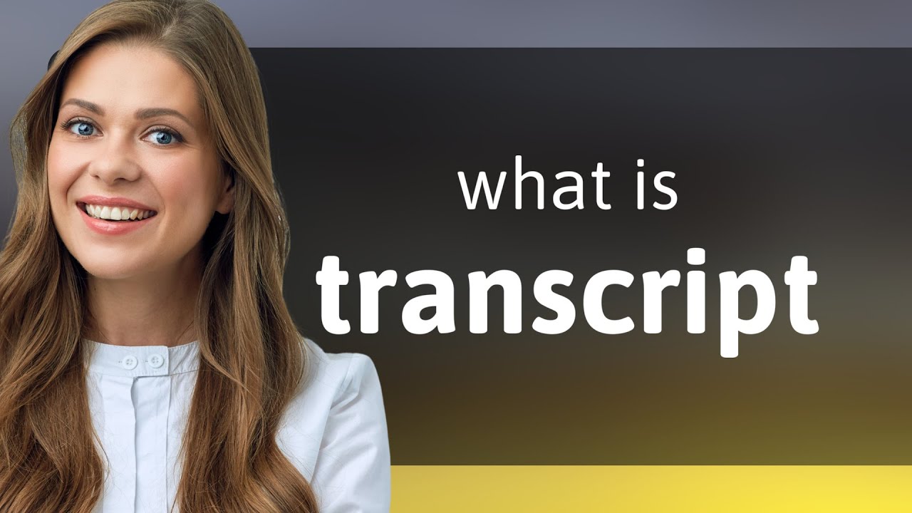 Transcript &bull; what is TRANSCRIPT meaning