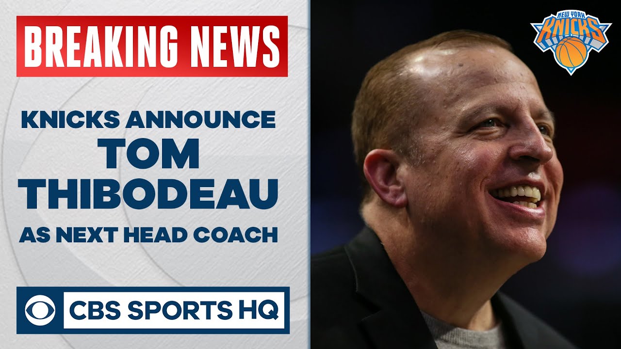 BREAKING: Knicks announce Tom Thibodeau as New York's next head coach | CBS Sports HQ