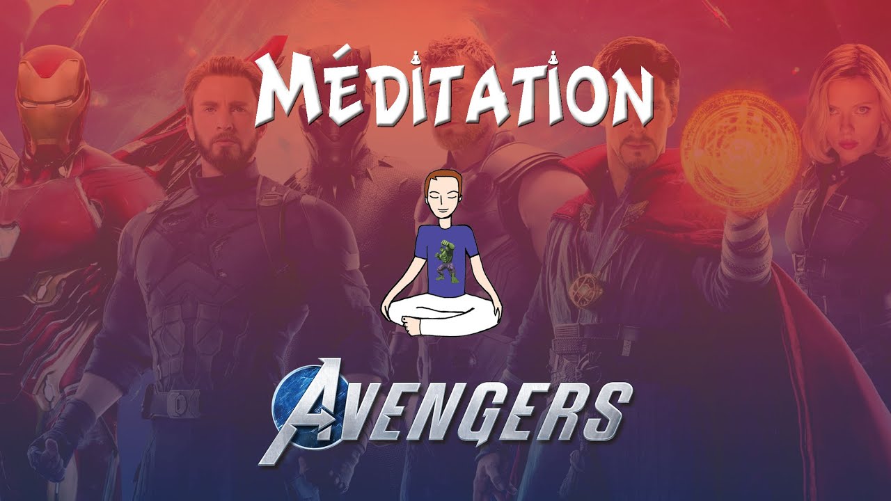 Méditation Avengers (voix + musique) : Rencontre avec les Avengers