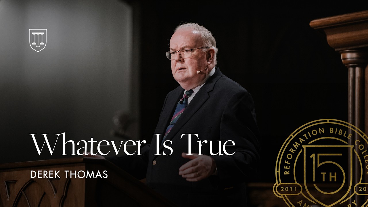 Derek Thomas: Whatever Is True
