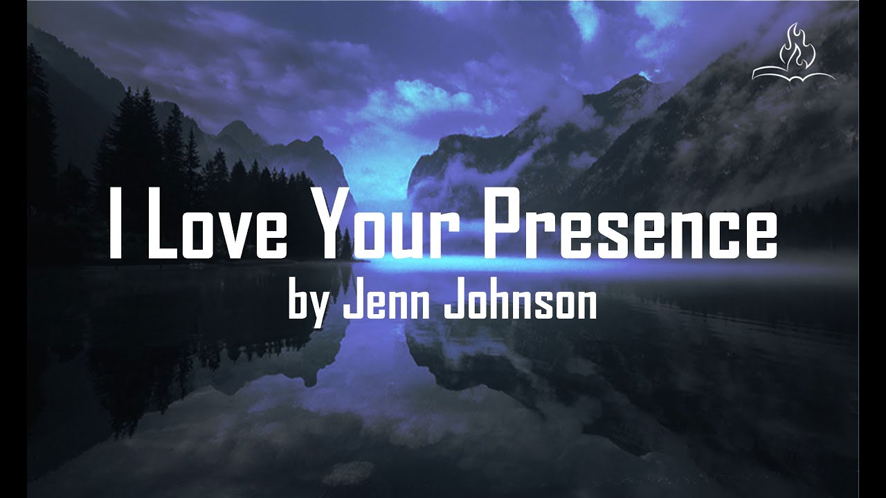 I Love Your Presence - Jenn Johnson - With Lyrics