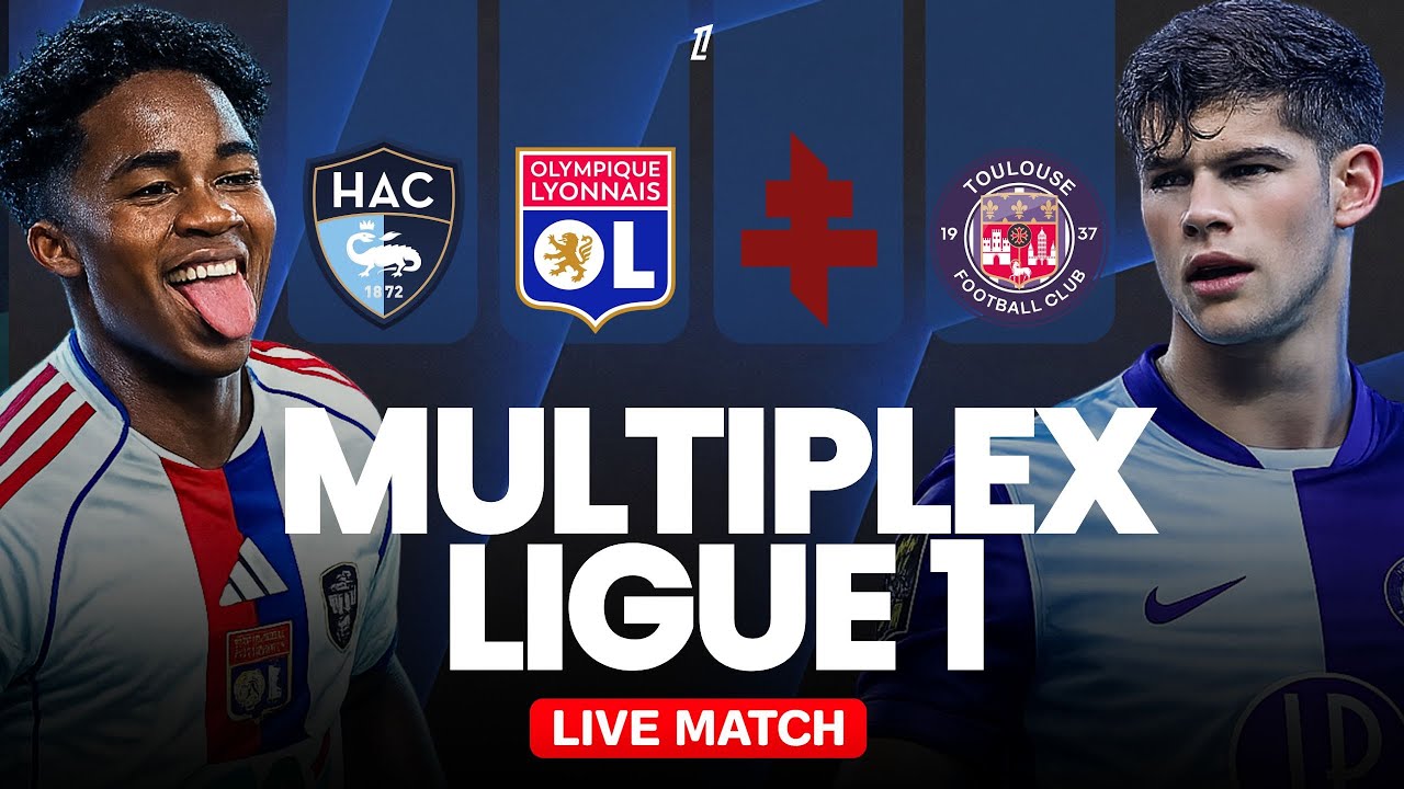🔴 LE HAVRE – LYON / METZ – TOULOUSE / EN DIRECT / MULTIPLEX LIGUE 1 / SOIRÉE IMPORTANTE SUR LIGUE 1