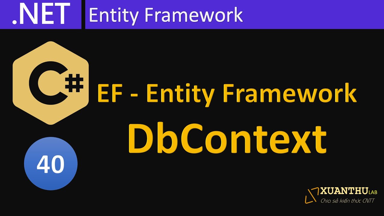 CS40 - (EF 1)  Giới thiệu Entity Framework,  EF cơ bản đọc, cập nhật, SQL Server lập trình C# .NET