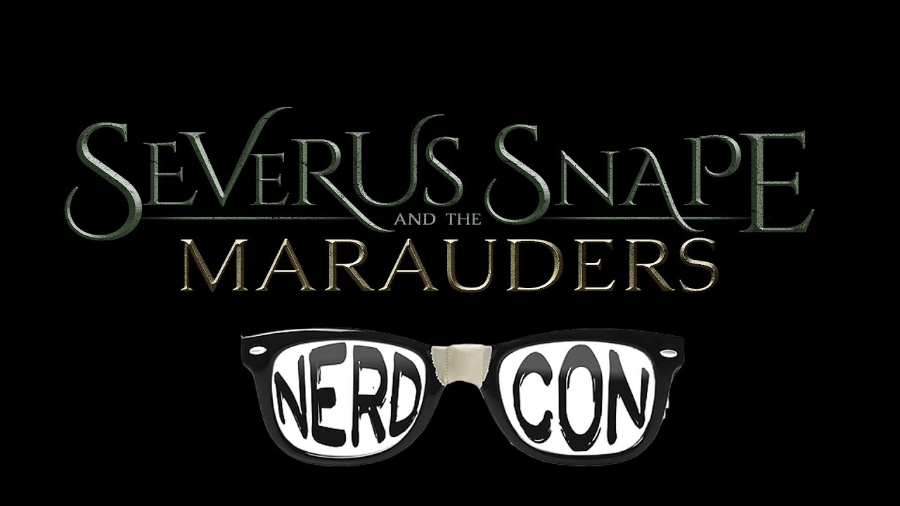 Snape & the Marauders - Nerd-Con 2016 Panel