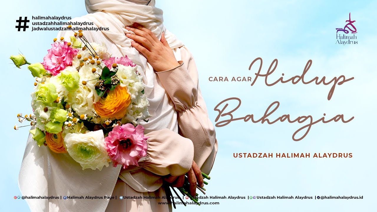 CARA HIDUP BENAR DAN BAHAGIA - USTADZAH HALIMAH ALAYDRUS