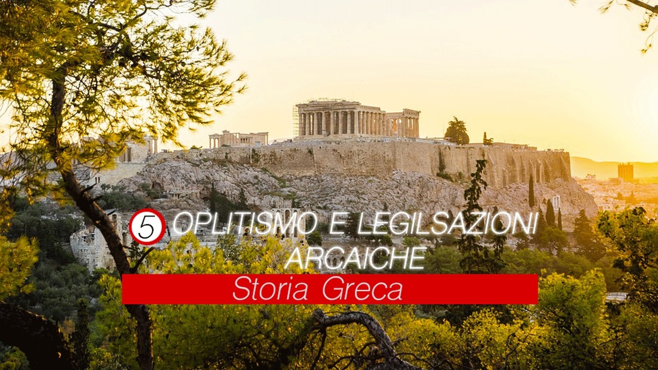 Storia Greca: Lezione 5 - Oplitismo e legislazioni