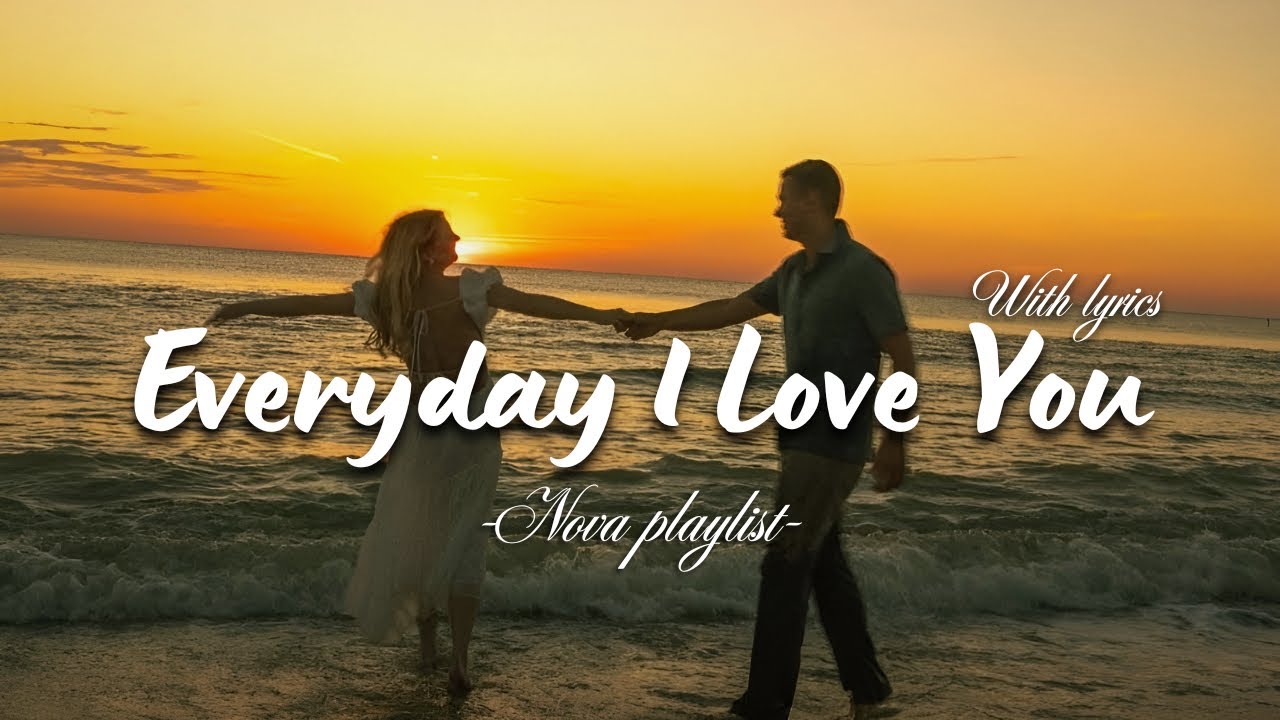 Everyday I Love You | Romantic Love Song | Nova Playlist