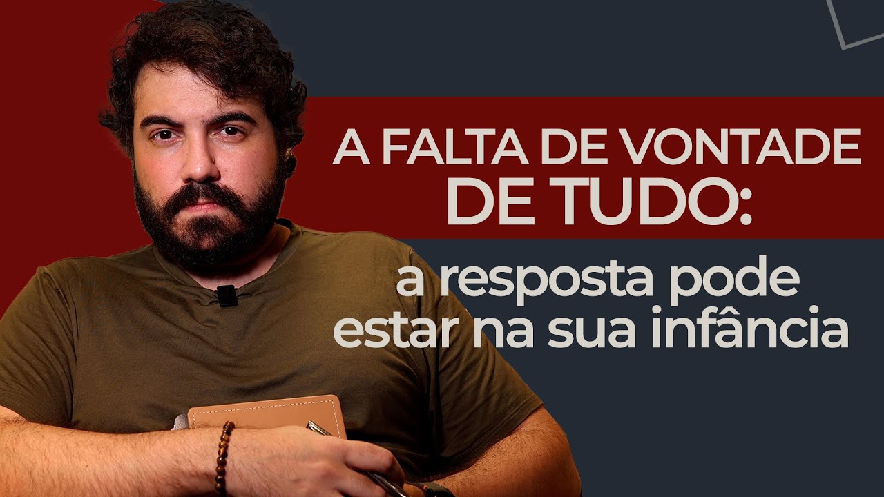 A FALTA DE VONTADE DE TUDO: A RESPOSTA PODE ESTAR NA SUA INFÂNCIA