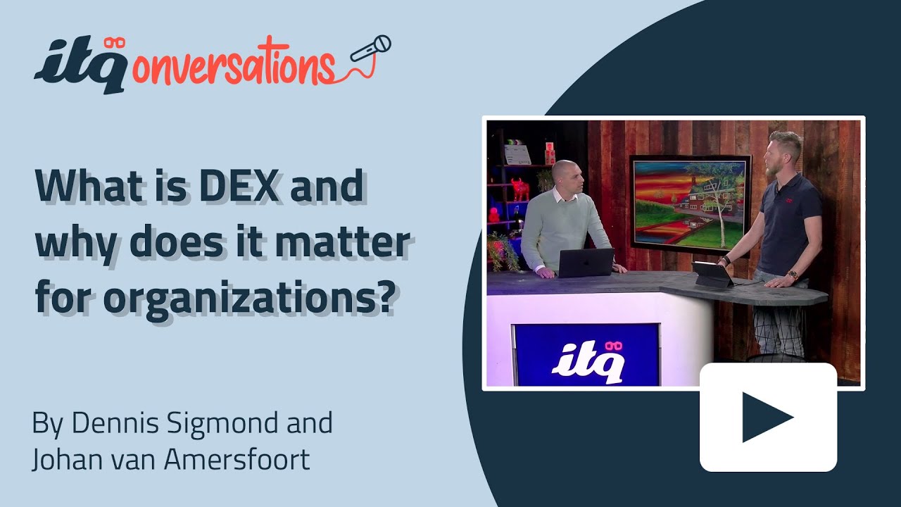 What is Digital Employee Experience (DEX) & why does it matter for organizations? - ITQonversations