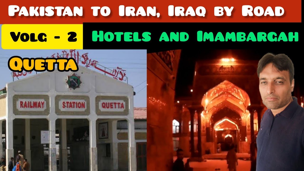 Pakistan to Iran Iraq by Road | Quetta Hotels and Imambargah