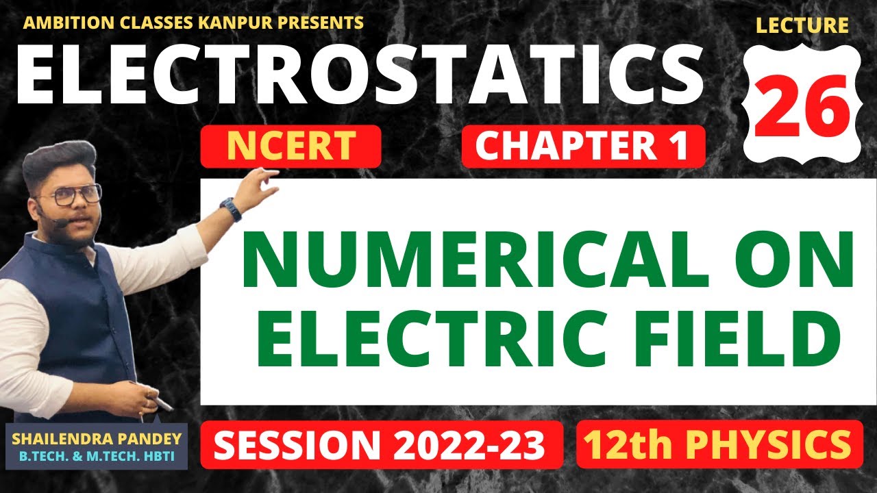 26. ELECTRIC FIELD 🔥🔥 NUMERICAL PROBLEM | PHYSICS CLASS 12