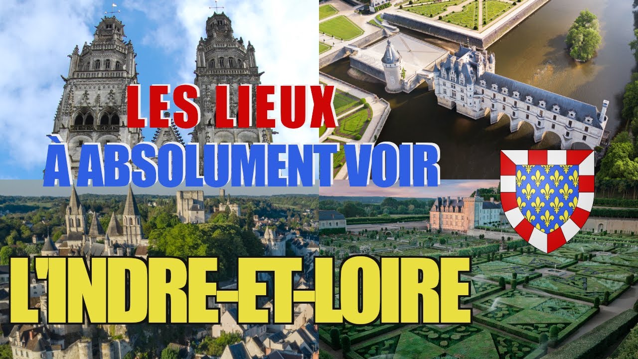 Les lieux à absolument voir : L'Indre-et-Loire (37)