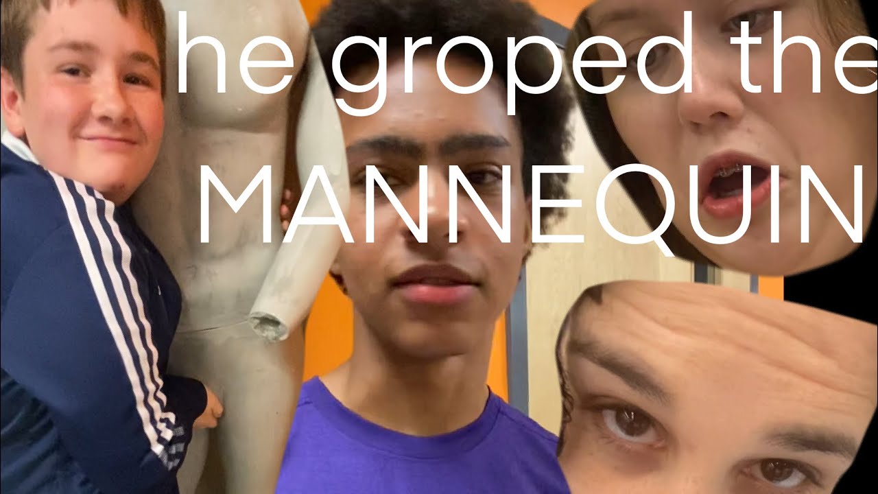 HE GROPED A MANNEQUIN!?