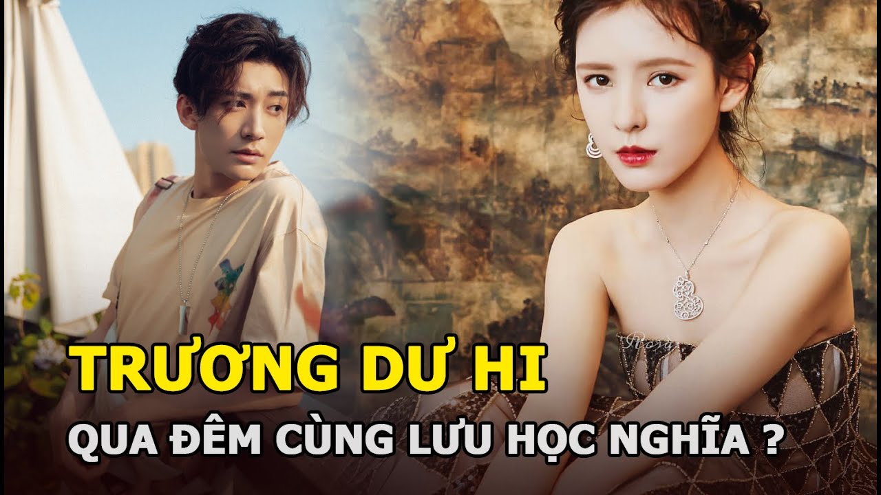 Trương Dư Hi hẹn hò với Lưu Học Nghĩa, còn qua đêm ở nhà nhau khiến netizen xôn xao?