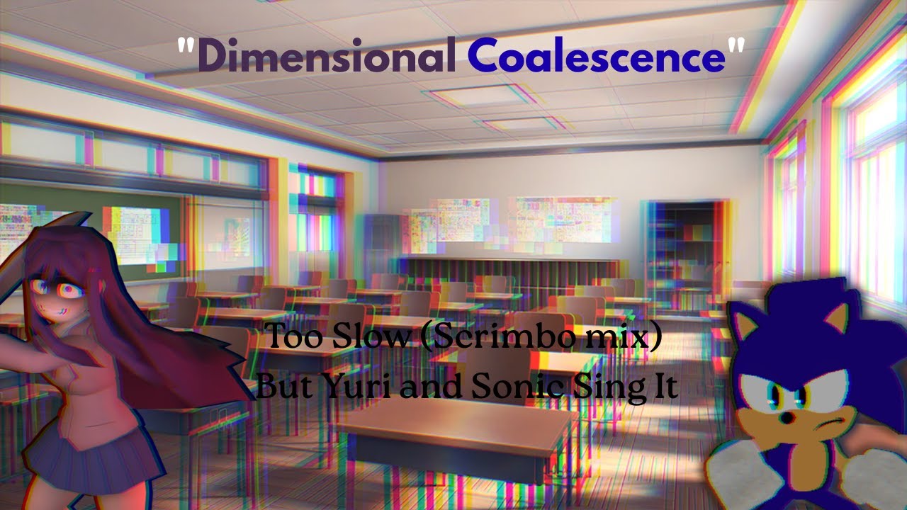 "Dimensional Coalescence" Too Slow (Scrimbo mix) But Yuri and Sonic Sing It