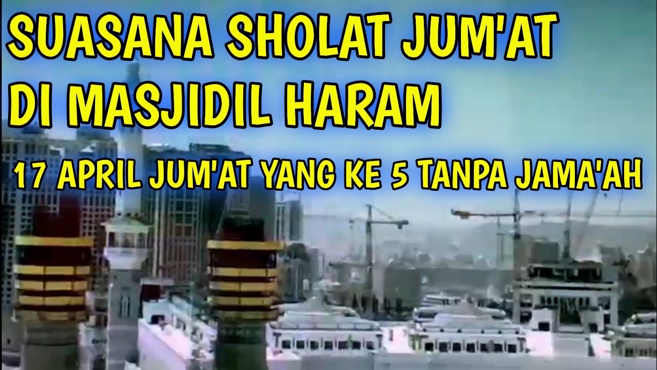 SUASANA SHOLAT JUMAT DI MASJIDIL HARAM 17 APRIL 2020||MAKKAH HARI INI||KABAR MAKKAH HARI INI