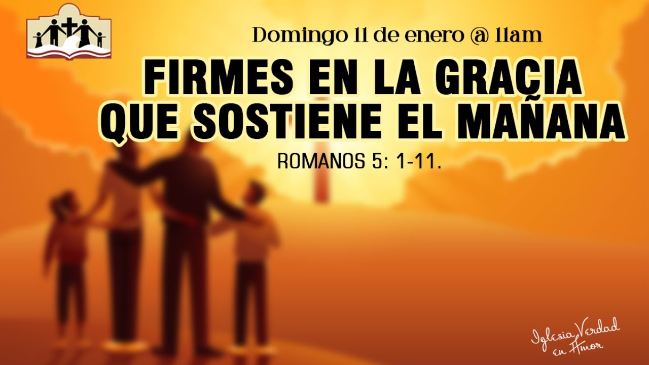 Firmes en la gracia que sostiene el mañana.