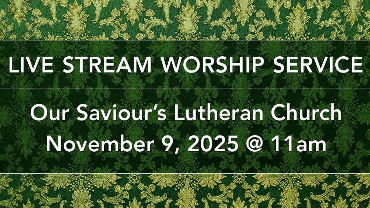 Sunday, November 9, 2025, 11am Live Stream @OurSaviours