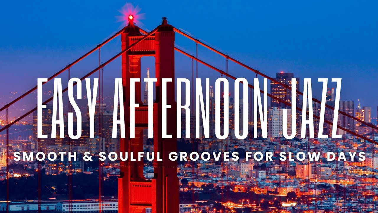Easy Afternoon Jazz | Smooth & Soulful Grooves for Slow Days