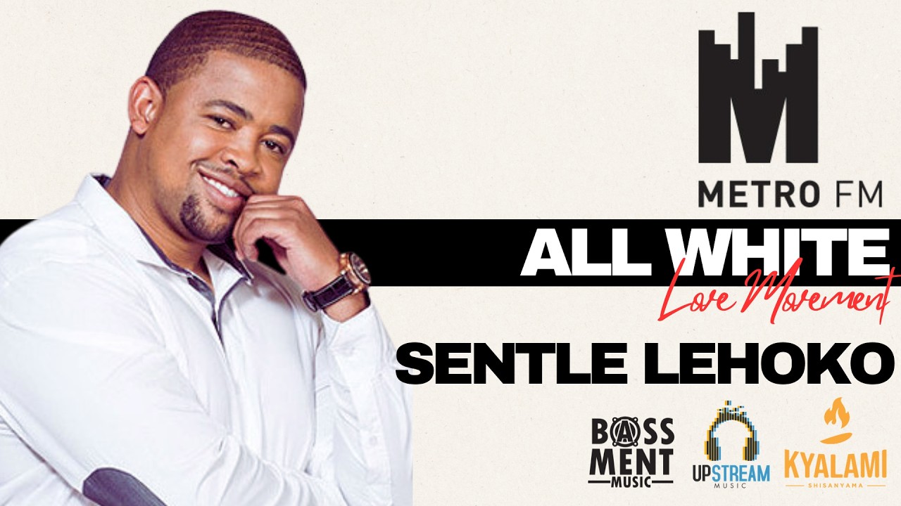 SENTLE LEHOKO, LIVE - ALL WHITE METRO FM LOVE MOVEMENT