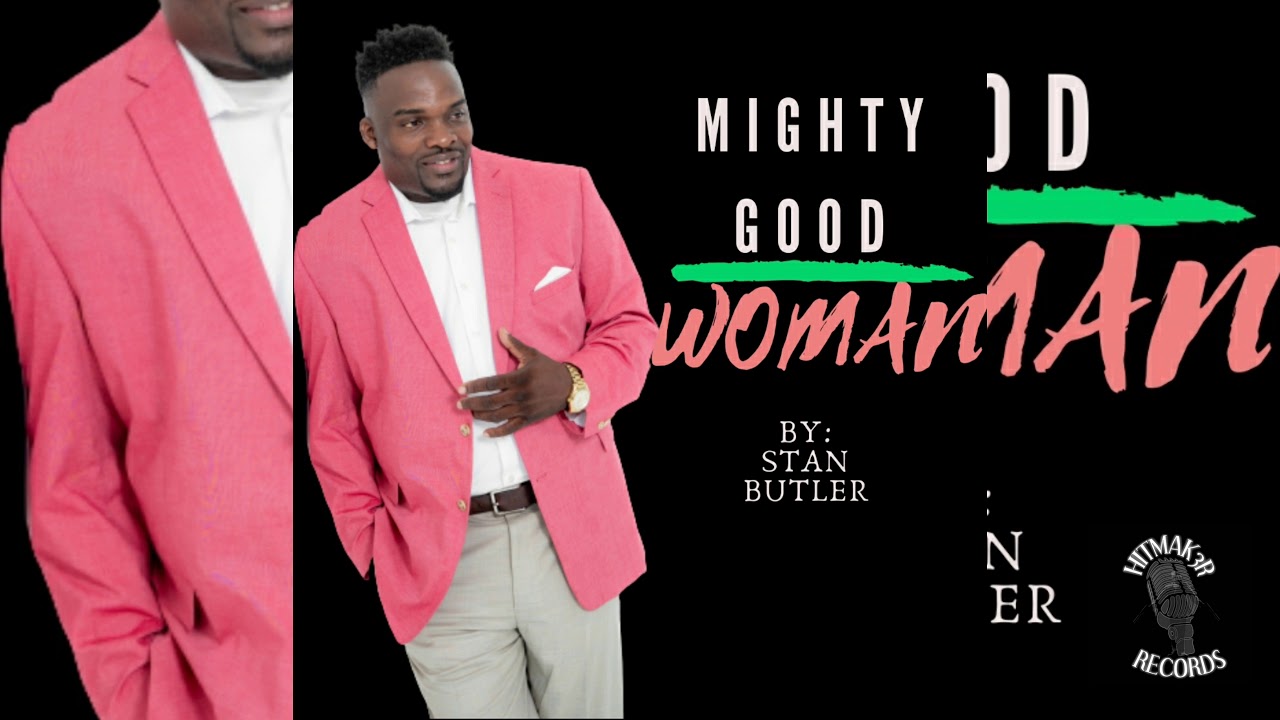 MIGHTY GOOD WOMAN BY: STAN BUTLER