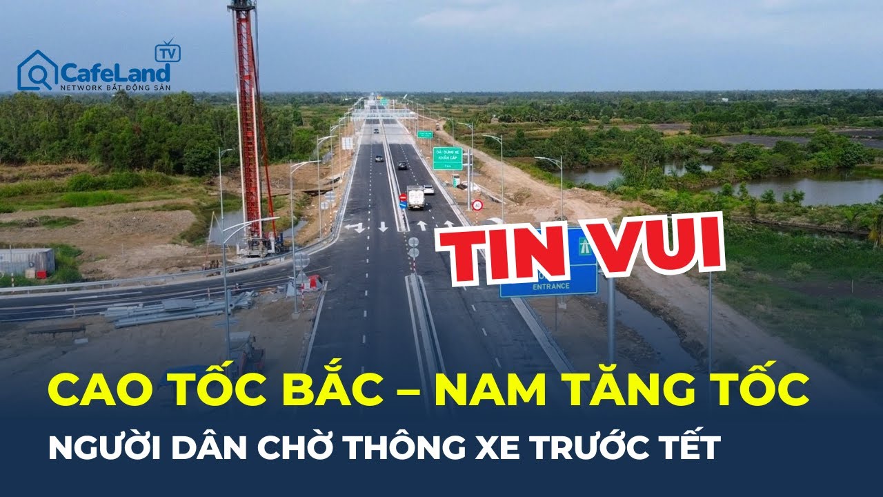 TIN VUI: Loạt cao tốc BẮC – NAM TĂNG TỐC TRƯỚC TẾT - Giao thông sắp “đổi hình”? | CafeLand