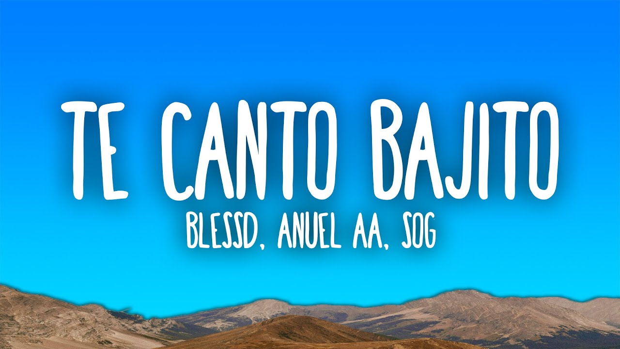 Blessd, Anuel AA & SOG - TE CANTO BAJITO
