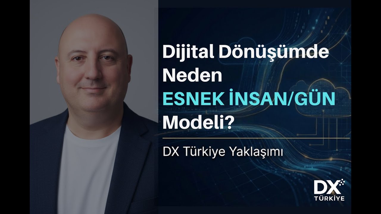 Dijital Dönüşümde Neden Esnek İnsan-Gün Modeli? | DX Türkiye Yaklaşımı