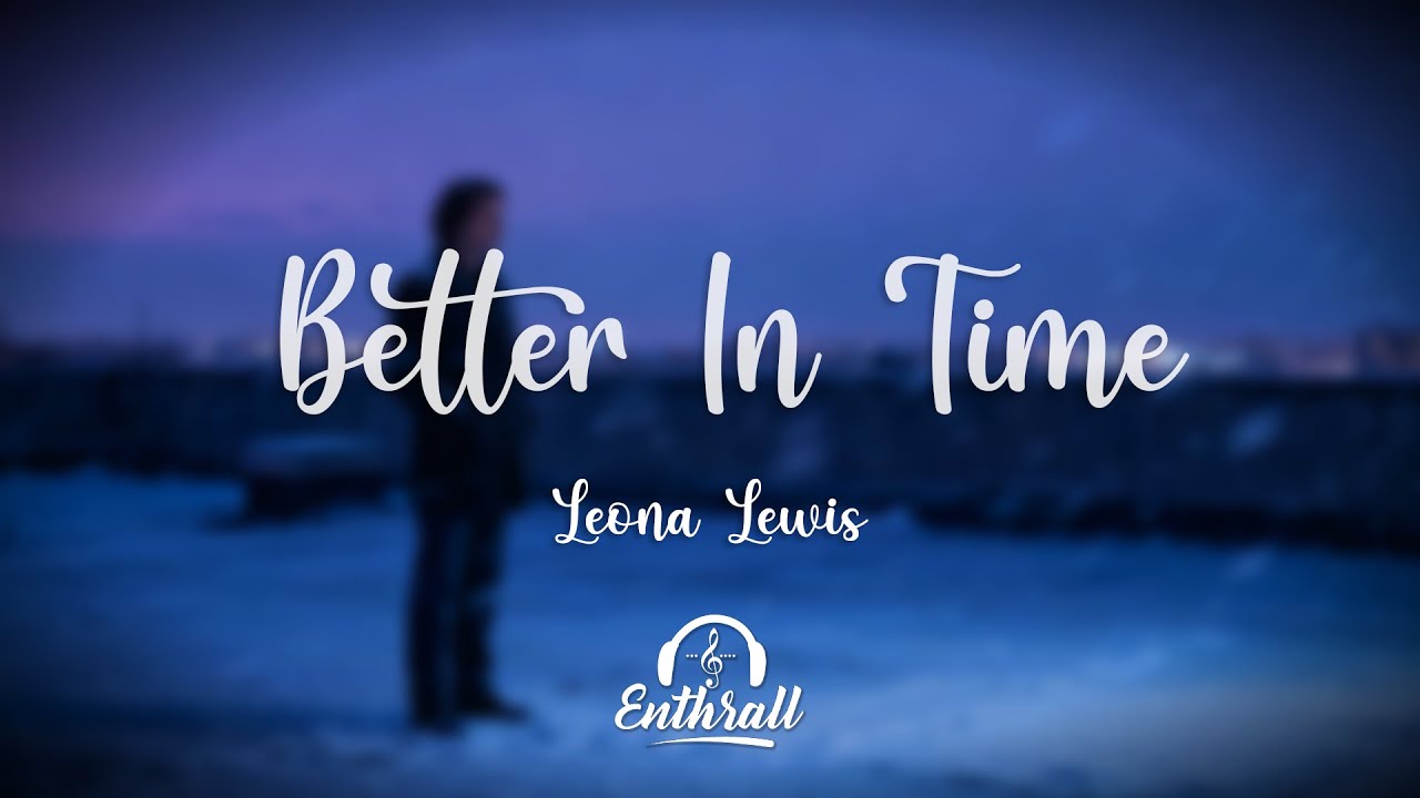 Leona Lewis - Better in Time (Lyrics)