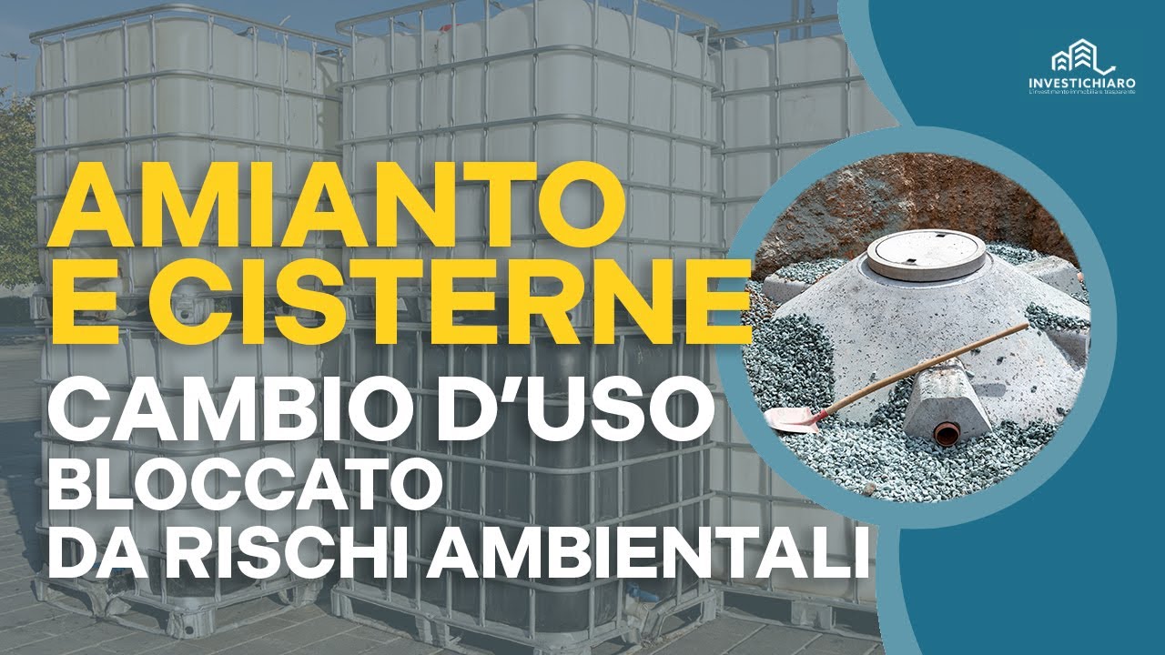 Amianto e cisterne interrate: i pericoli nascosti del cambio d’uso immobiliare