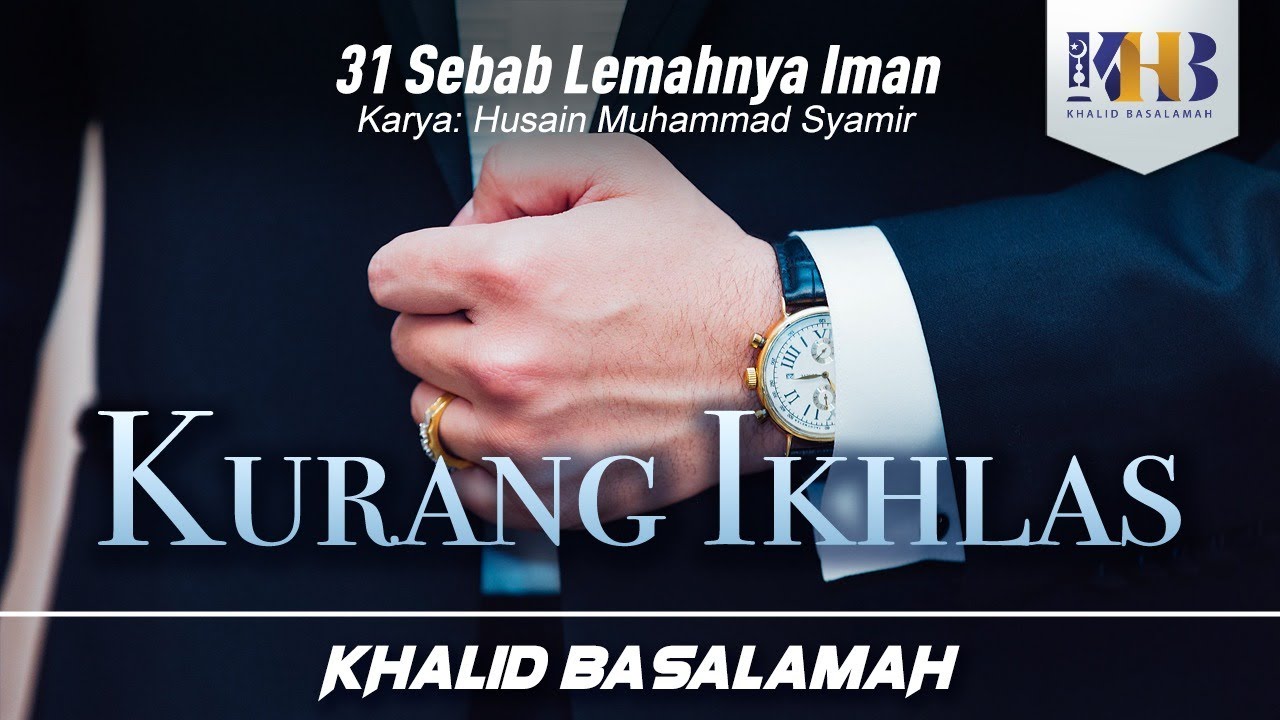 31 Sebab Lemahnya Iman #1 : Kurang Ikhlas - Khalid Basalamah