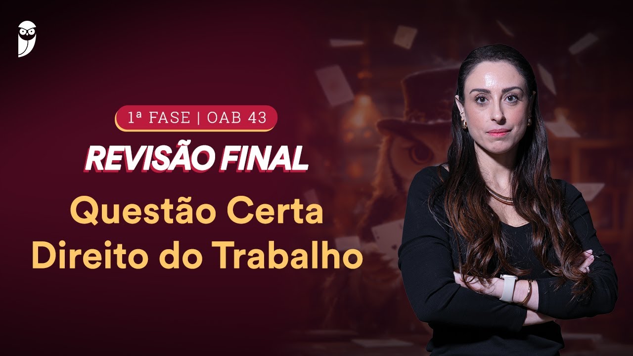 1ª FASE - OAB 43 | Questão Certa - Direito do Trabalho