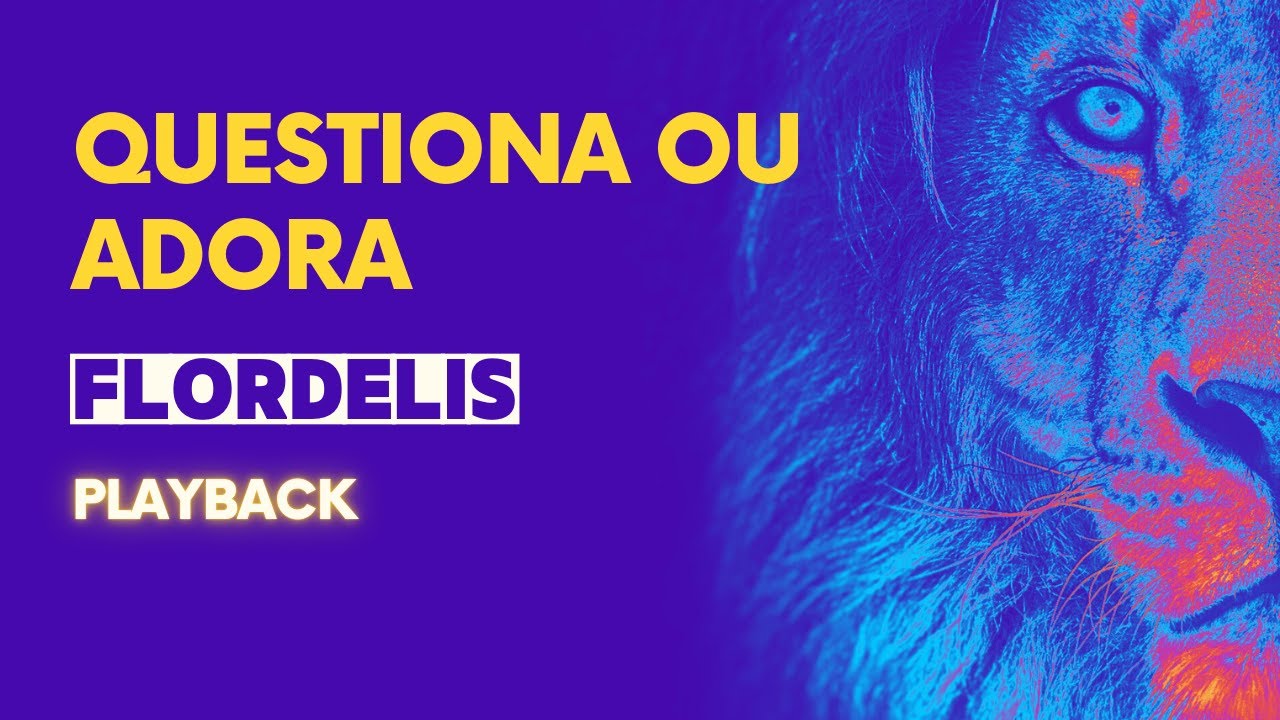 Questiona ou adora - Flordelis (playback)