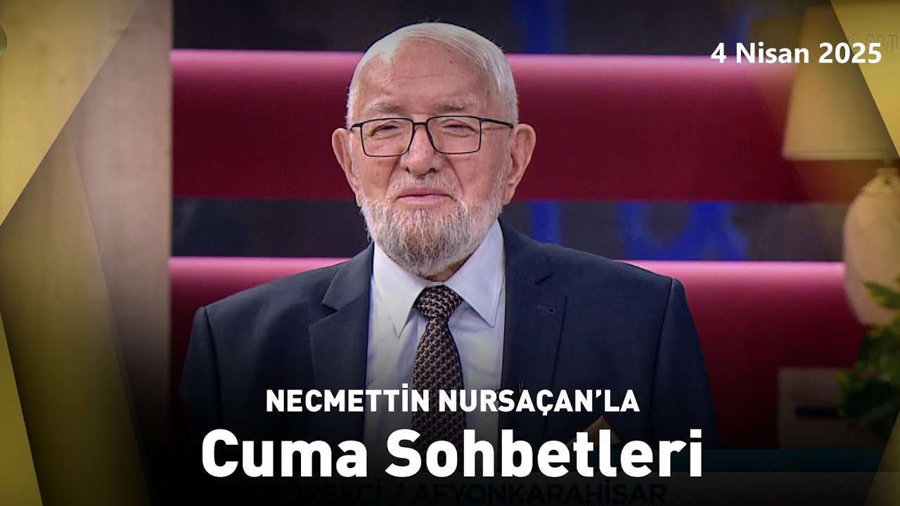 Necmettin Nursaçan'la Cuma Sohbetleri | 4 Nisan 2025