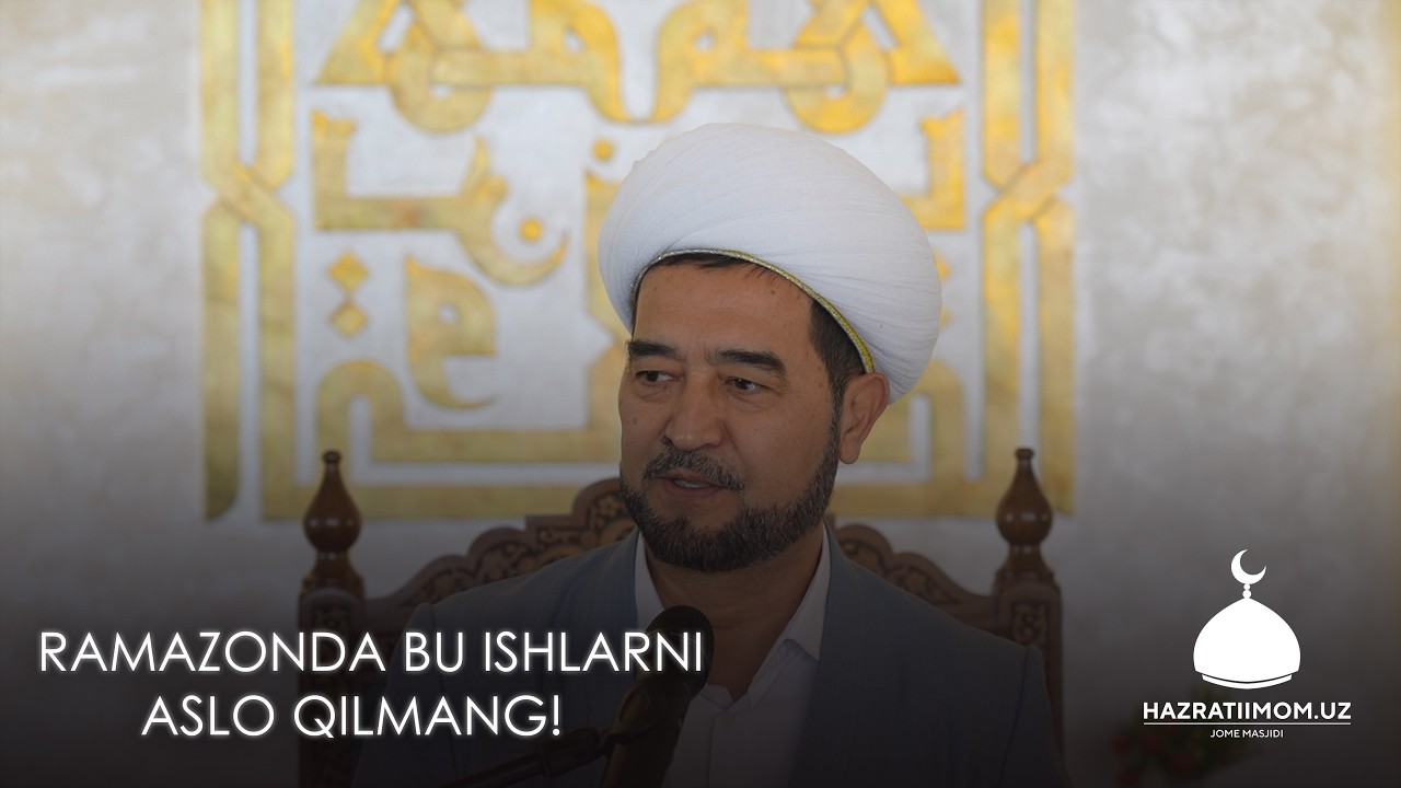 RAMAZONDA BU ISHLARNI ASLO QILMANG!