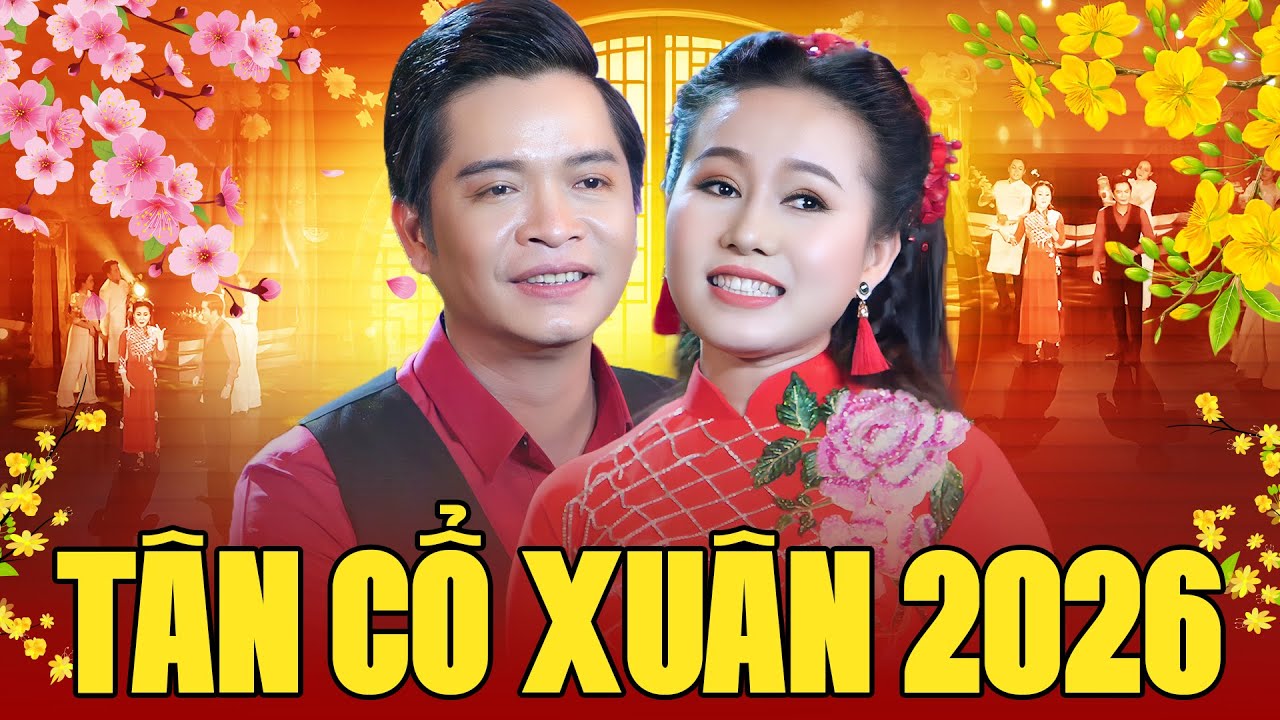 Tân Cổ Xuân 2026 - Nghe Là Thấy Tết - 10 Bài Tân Cổ Hơi Dài Hay Nhất Chào Xuân Bính Ngọ 2026