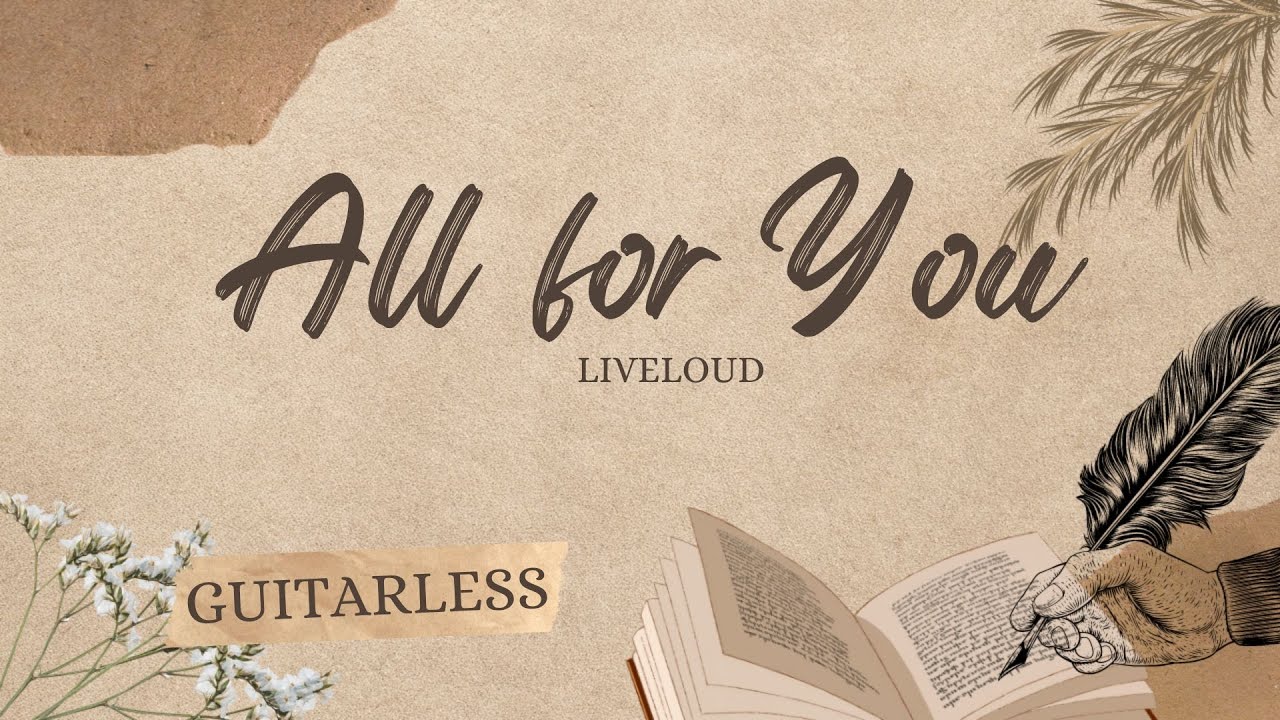 All For You  - Liveloud (Guitarless)