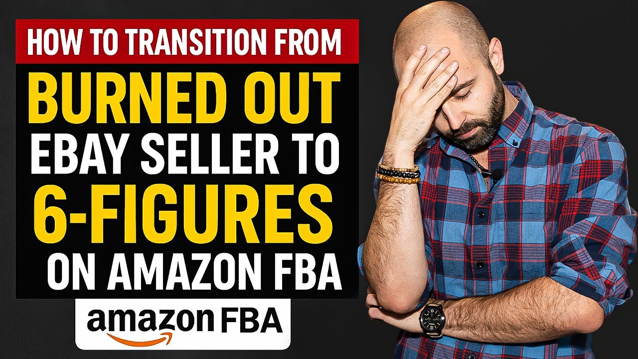 How to Transition From Burned Out eBay Seller to 6-Figures on Amazon FBA