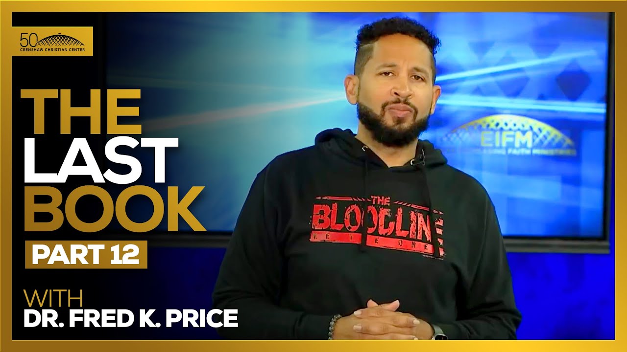 The Last Book Pt. 12 - Tuesday Morning Bible Study // Dr. Fred K. Price