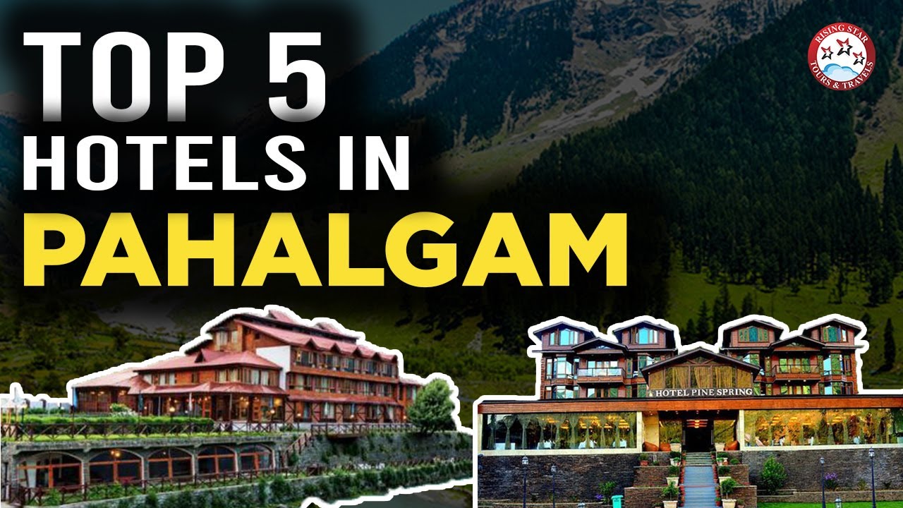 Top 5 Hotels in Pahalgam, Kashmir | Best Luxury Hotel & Resort To Stay in Pahalgam
