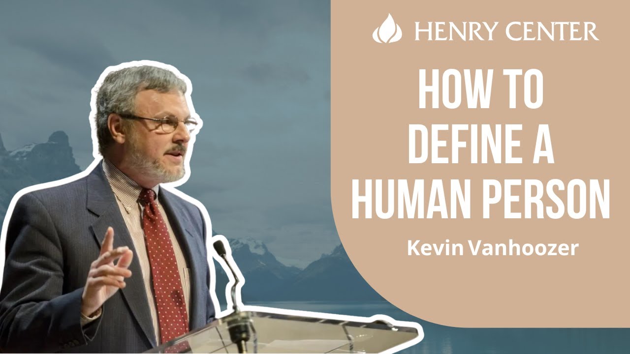 How to Define a Human Person | Kevin Vanhoozer