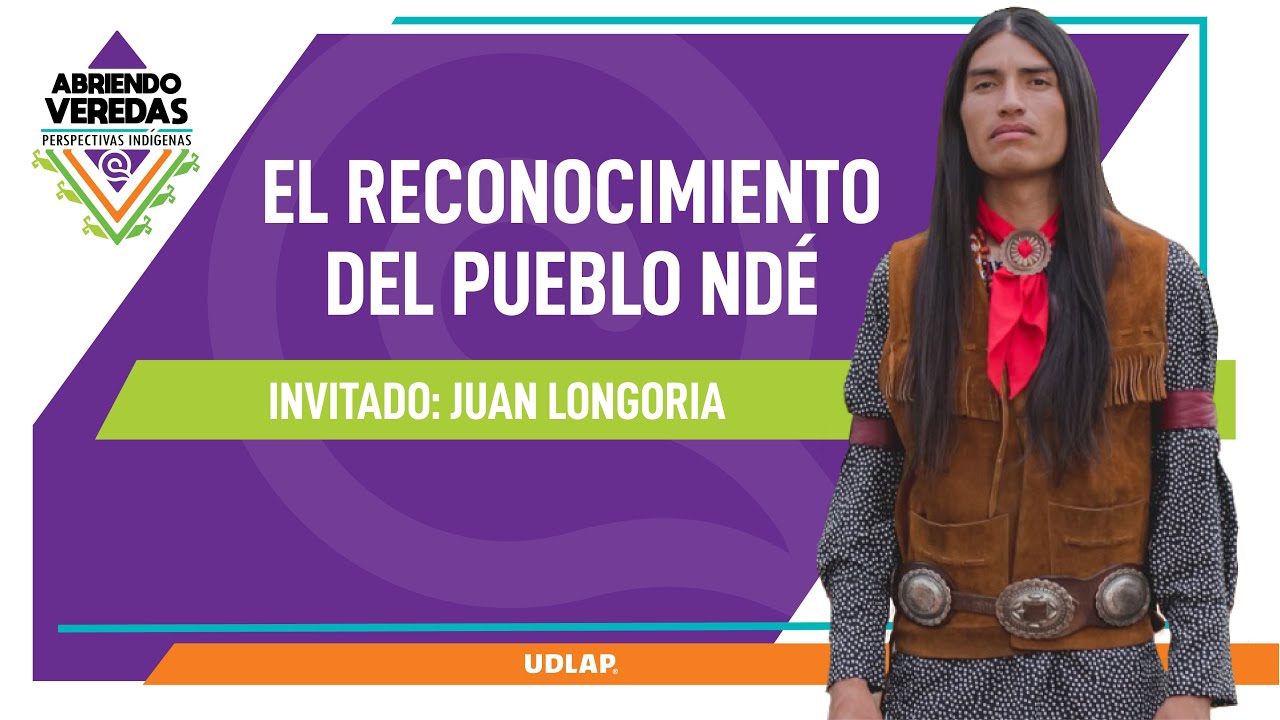UDLAP presenta Abriendo Veredas: El Reconocimiento del Pueblo Ndé, con Juan Longoria.