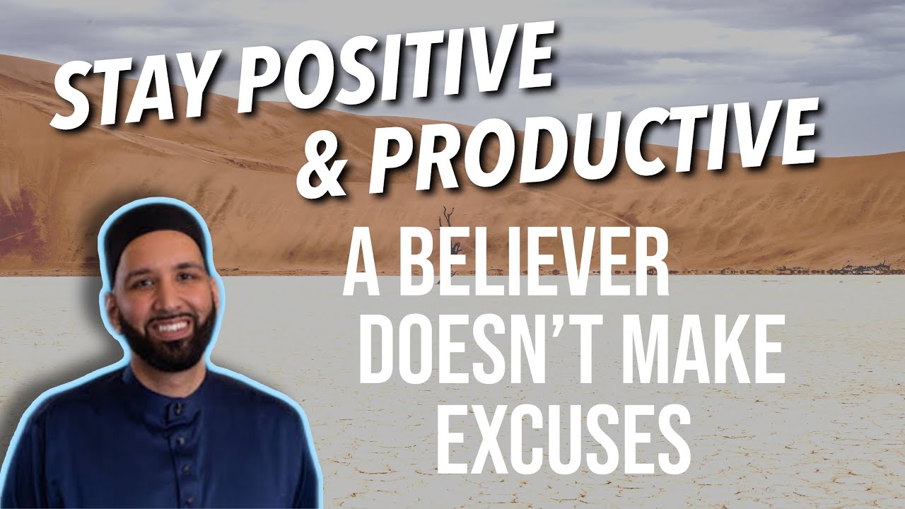 STAYING POSITIVE AND PRODUCTIVE | OPTIMISM | SHEIKH OMAR SULEIMAN | MOTIVATION | SELF IMPROVEMENT