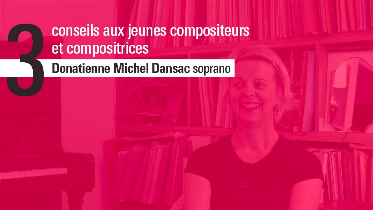 Les 3 conseils de Donatienne Michel-Dansac, soprano