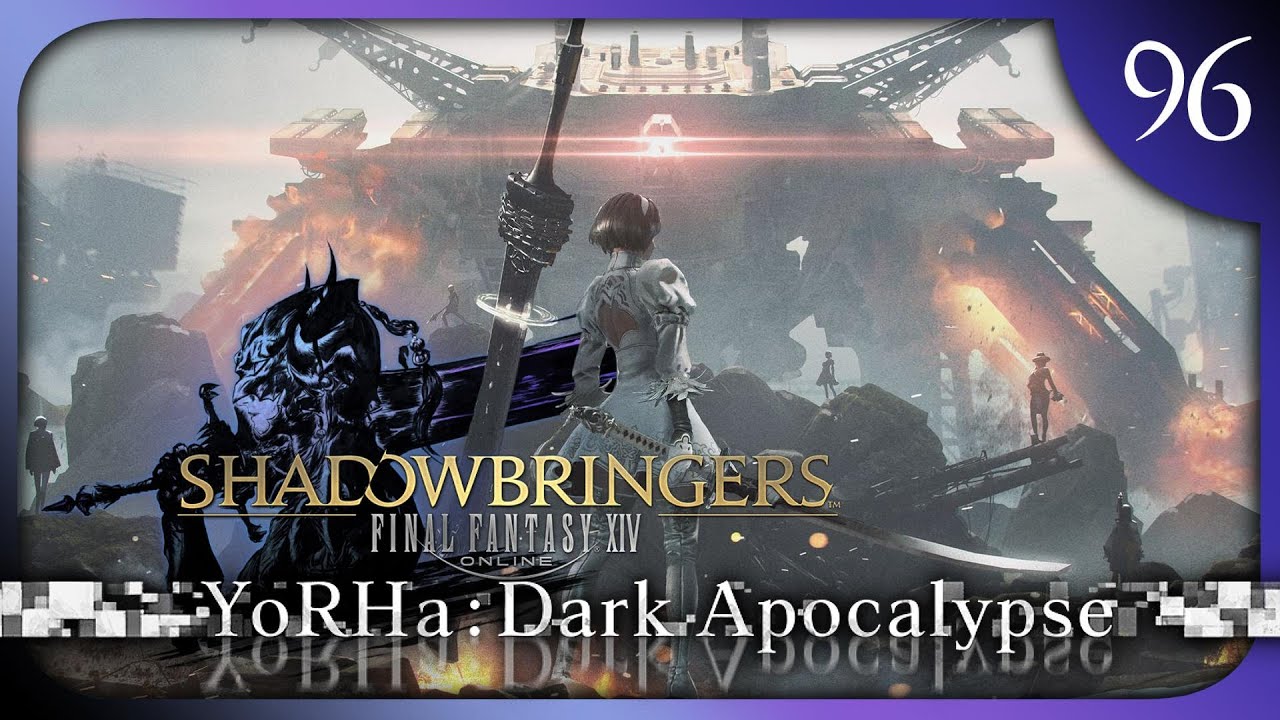 YoRHa Dark Apocalypse Continues | Final Fantasy XIV Blind Playthrough [Part 96]