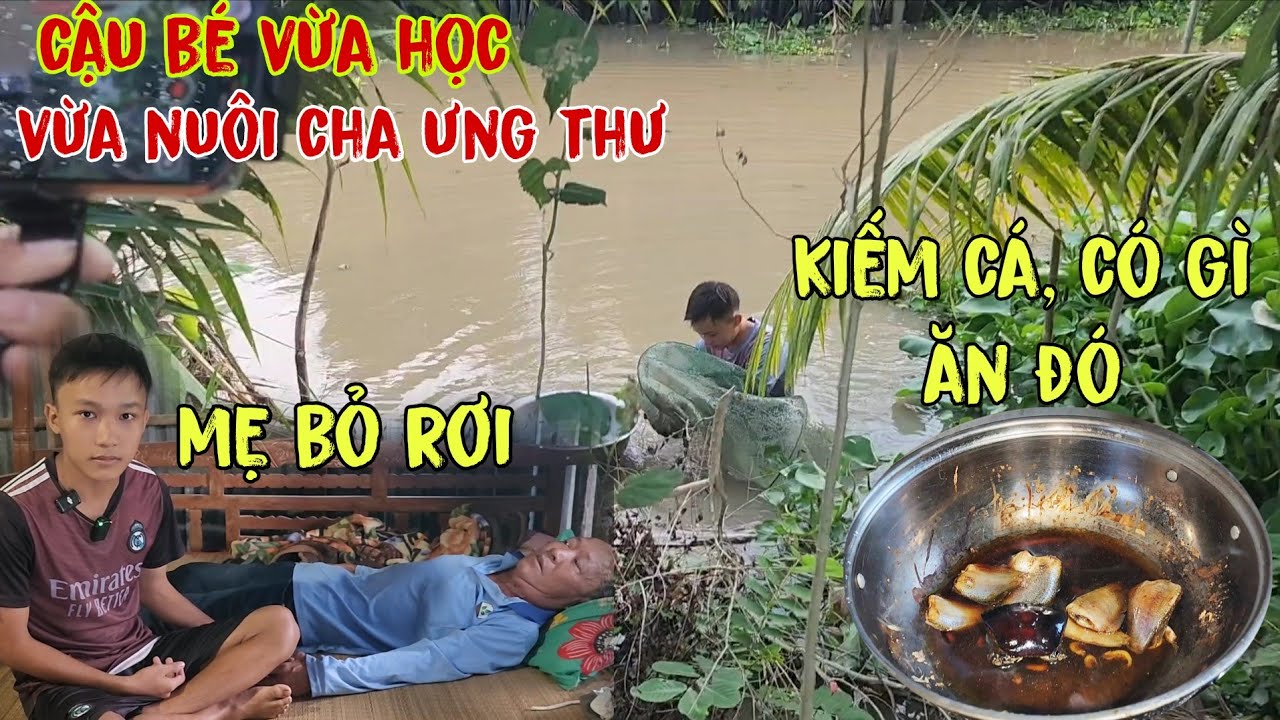 Xót Xa Cậu Bé Hót Boy Không Có Mẹ, Vừa Học Về Xuống Sông Kiếm Cá Nuôi Cha B.ệnh /Đạt Đồng Tháp
