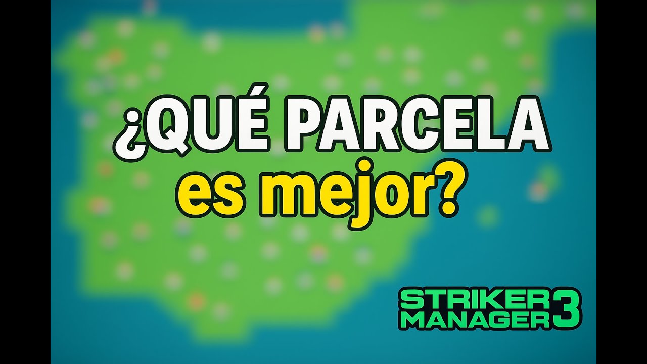 ¿Que PARCELA es mejor en STRIKER MANAGER 3?