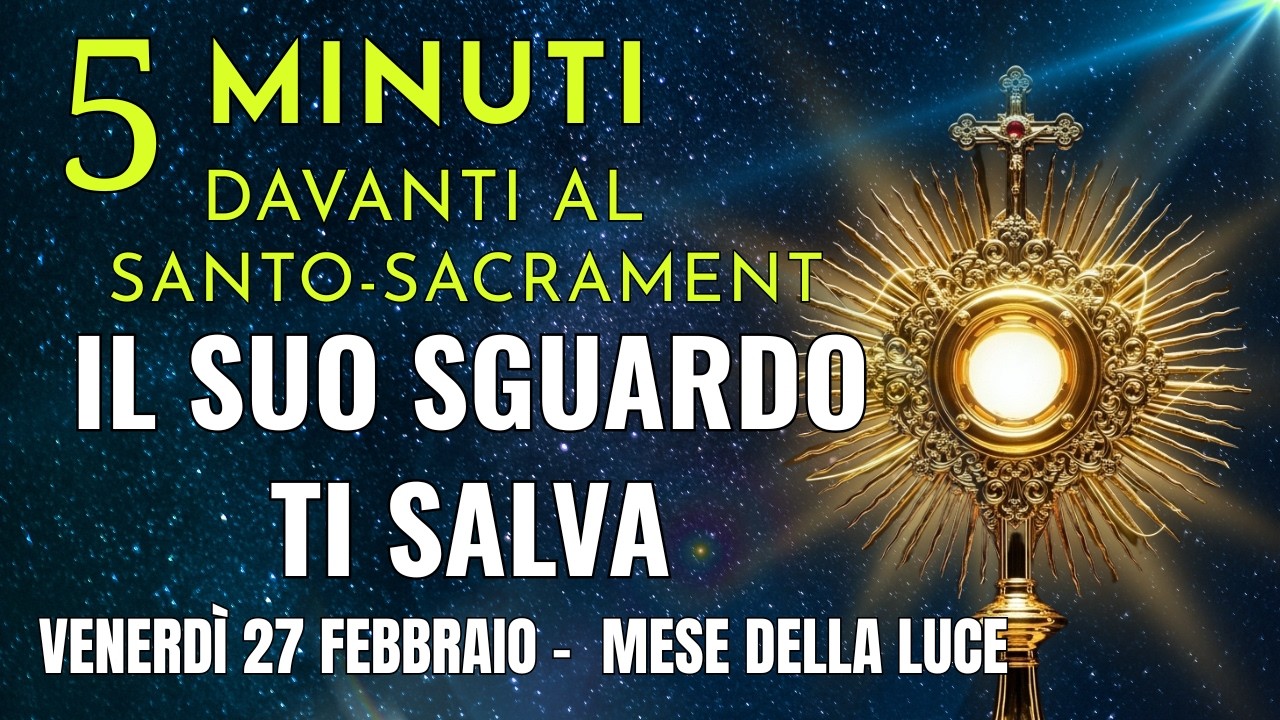 5 MINUTI CON GESÙ SACRAMENTATO  Quando il Peccato ti Accusa, il Suo Sguardo ti Salva