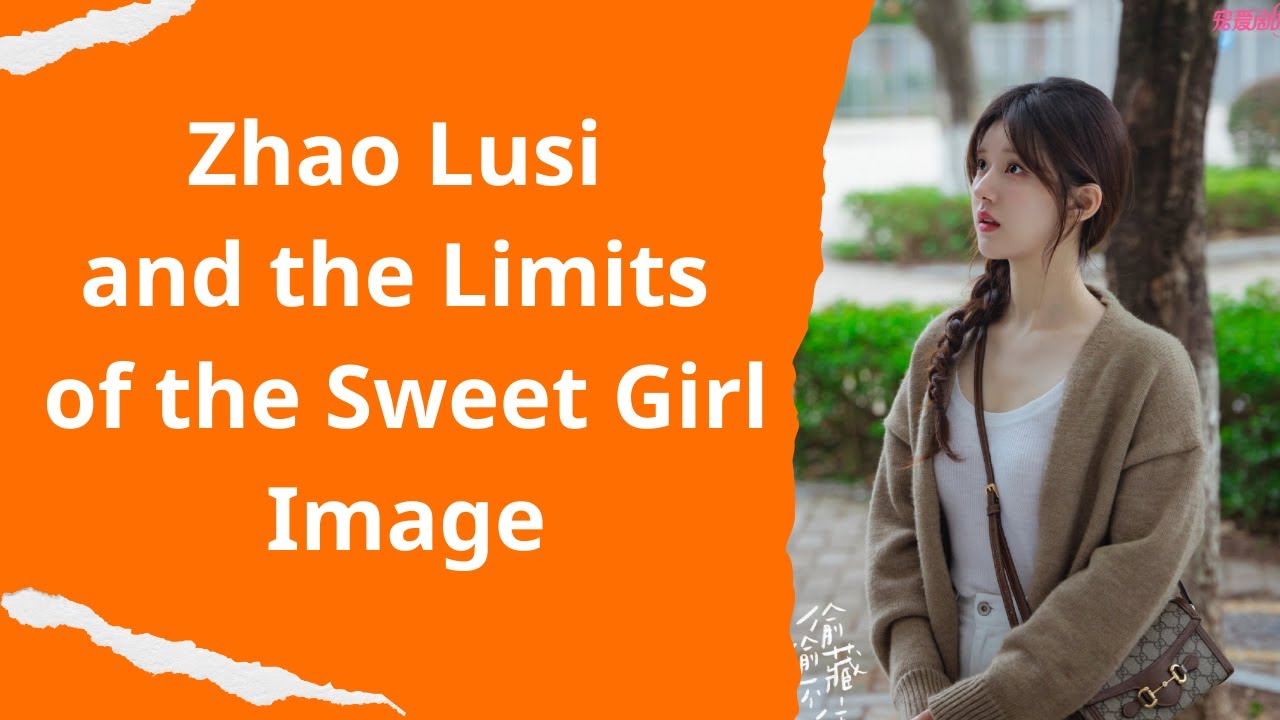 Zhao Lusi and the Limits of the Sweet Girl Image