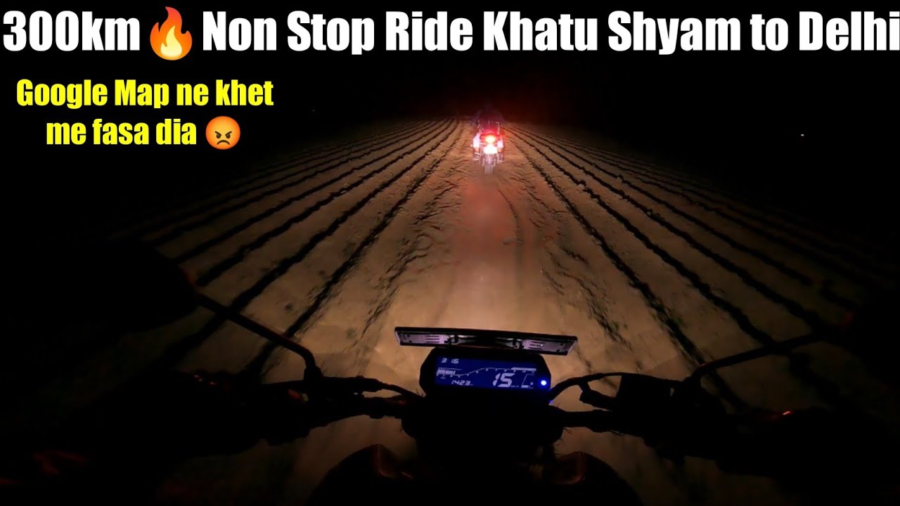300km🔥Non Stop Ride Khatu Shyam To Delhi🔥ll Google Map ne Khet Me fasa dia😡ll 